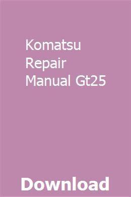 Read Komatsu Repair Manual Gt25 