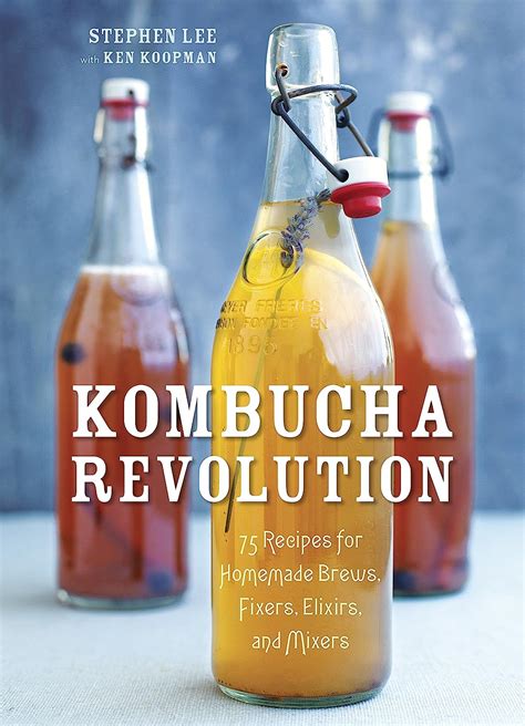 Full Download Kombucha Revolution 75 Recipes For Homemade Brews Fixers Elixirs And Mixers 