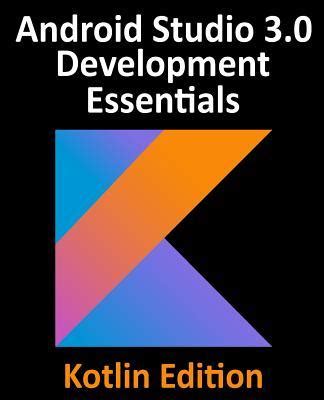 Read Kotlin Android Studio 3 0 Development Essentials Android 8 Edition 