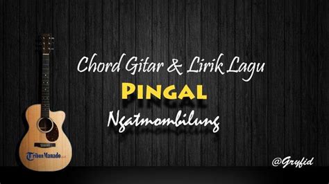 KUNCI GITAR PINGAL - Ngatmombilung - Pingal Chord Mudah