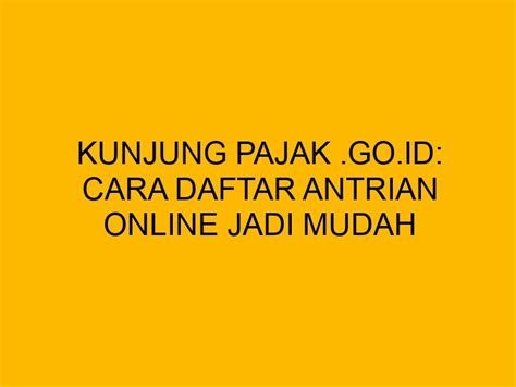 KUNJUNG PAJAK GO ID DAFTAR - Inovasi Layanan Booking Antrean Online - Kantor Pelayanan Pajak