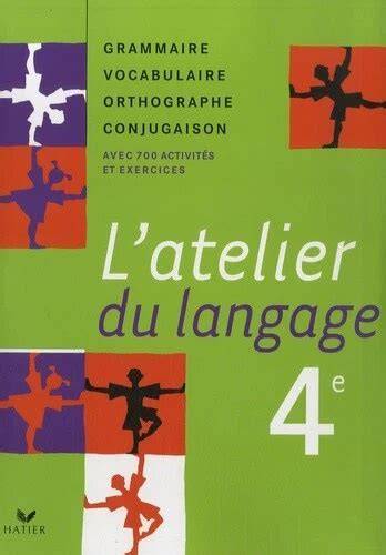 l atelier du langage 4e grammaire vocabulaire ort