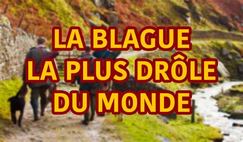 La Blagues La Plus Drole Du Monde