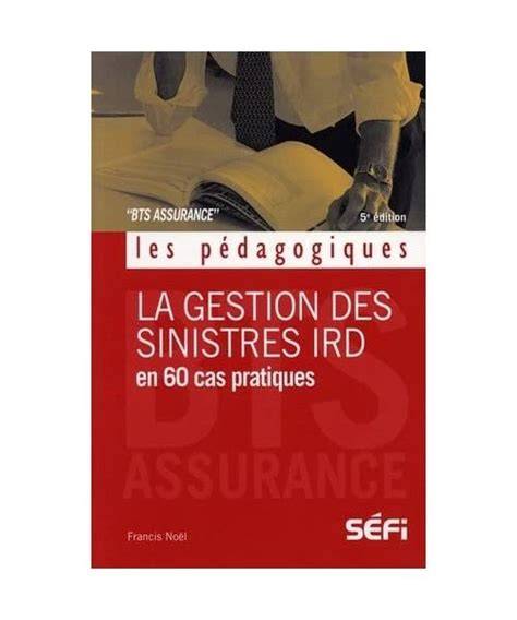 la gestion des sinistres ird en 60 cas pratiques