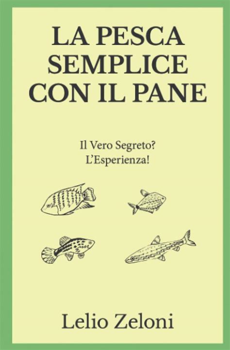 la pesca semplice con il pane il vero segreto l e