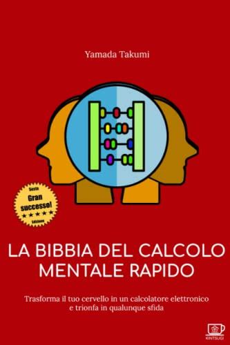 Read Online La Bibbia Del Calcolo Mentale Rapido Trasforma Il Tuo Cervello In Un Calcolatore Elettronico E Trionfa In Qualunque Sfida 