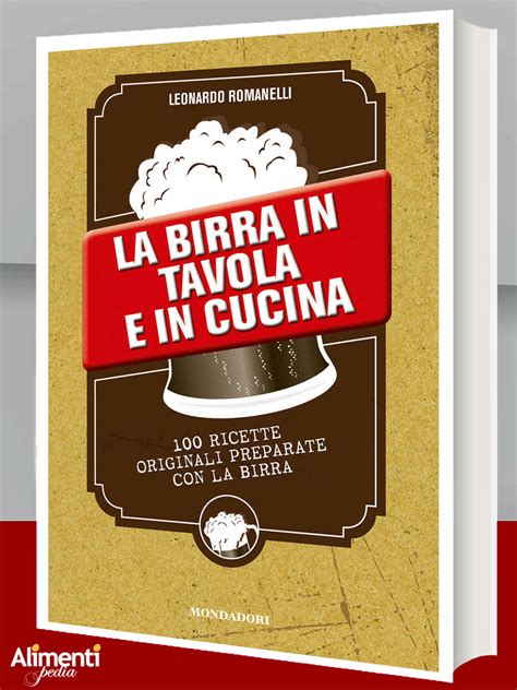 Download La Birra In Tavola E In Cucina 100 Ricette Originali Preparate Con La Birra 