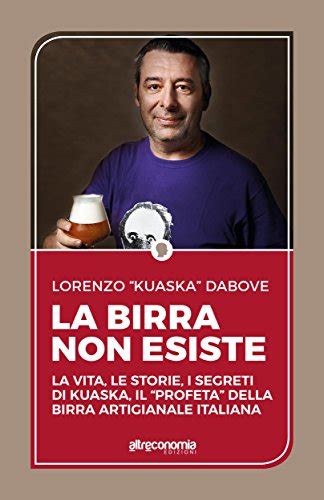 Download La Birra Non Esiste La Vita Le Storie I Segreti Di Kuaska Il Profeta Della Birra Artigianale Italiana Saggio 