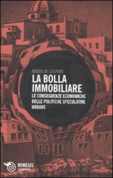 Read Online La Bolla Immobiliare Le Conseguenze Economiche Delle Politiche Speculative Urbane 