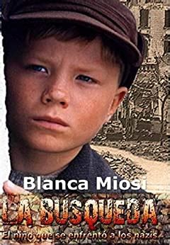 Read Online La Busqueda El Nino Que Se Enfrento A Los Nazis Kindle Edition Blanca Miosi 