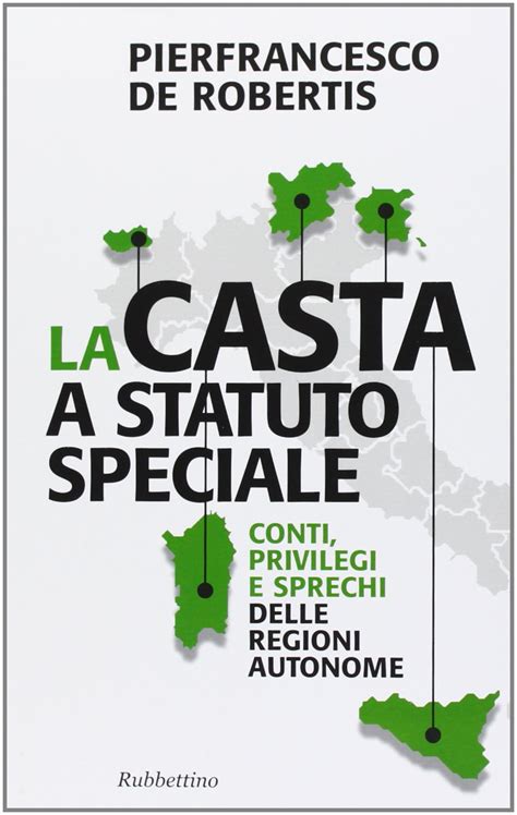 Download La Casta A Statuto Speciale Conti Privilegi E Sprechi Delle Regioni Autonome Problemi Aperti 