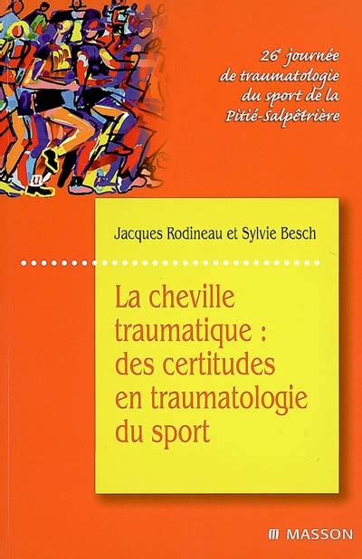 Read Online La Cheville Traumatique Des Certitudes En Traumatologie Du Sport 26E Journeacutee De Traumatologie Du Sport De La 