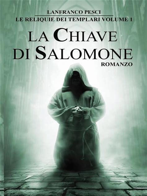 Full Download La Chiave Di Salomone Le Reliquie Dei Templari Vol 2 