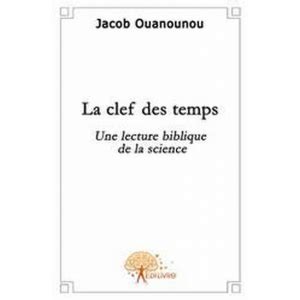Full Download La Clef Des Temps Une Lecture Biblique De La Science 