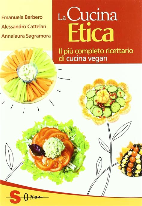 Download La Cucina Etica Il Pi Completo Ricettario Di Cucina Vegan Ediz Speciale 
