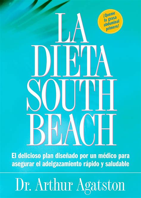 Download La Dieta South Beach El Delicioso Plan Disenado Por Un Medico Para Aseguar El Adelgazamiento Rapido Y Saludable 