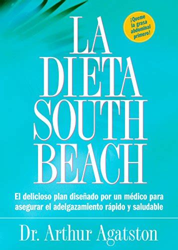 Read La Dieta South Beach El Delicioso Plan Disenado Por Un Medico Para Asegurar El Adelgazamiento Rapido Y Saludable The South Beach Diet Spanish Edition 