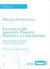 Read La Follia Dei Dannati Frantz Fanon E La Psichiatria 