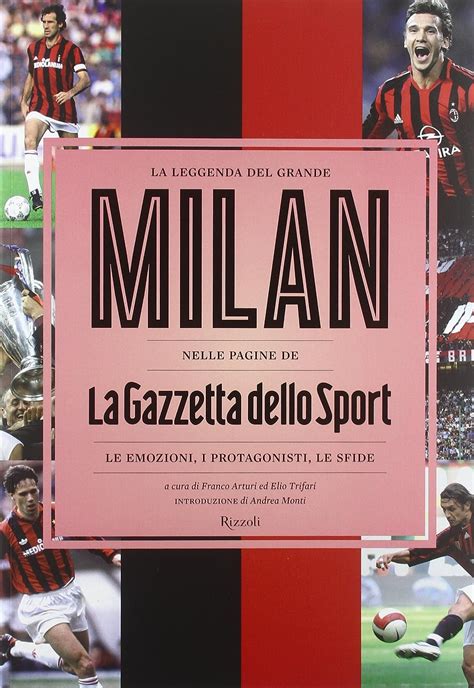 Download La Leggenda Del Grande Milan Nelle Pagine De La Gazzetta Dello Sport Le Emozioni I Protagonisti Le Sfide Ediz Illustrata 