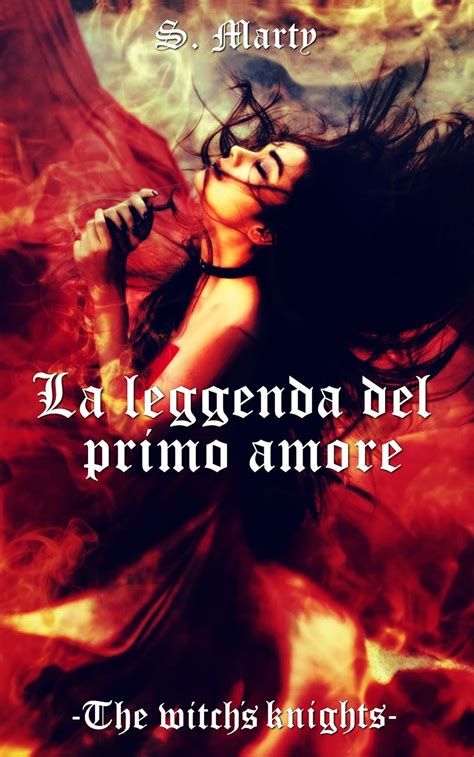 Read Online La Leggenda Del Primo Amore The Witchs Knights Vol 1 