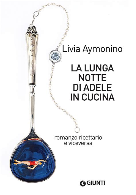 Read La Lunga Notte Di Adele In Cucina Romanzo Ricettario E Viceversa 1 