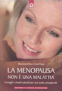 Full Download La Menopausa Non Una Malattia Consigli E Rimedi Naturali Per Una Scelta Consapevole 