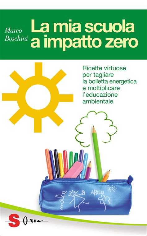 Read La Mia Scuola A Impatto Zero Ricette Virtuose Per Tagliare La Bolletta Energetica E Moltiplicare L Educazione Ambientale Guide 