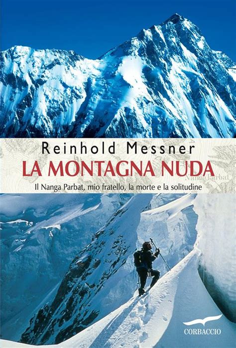 Read Online La Montagna Nuda Il Nanga Parbat Mio Fratello La Morte E La Solitudine 