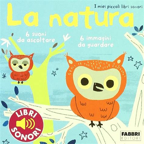 Read Online La Natura I Miei Piccoli Libri Sonori Ediz Illustrata 
