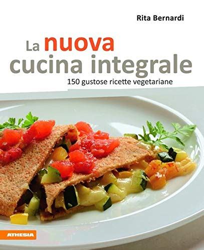 Download La Nuova Cucina Integrale 150 Gustose Ricette Vegetariane 