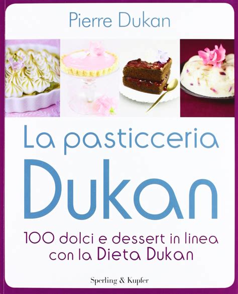 Full Download La Pasticceria Dukan 100 Dolci E Dessert In Linea Con La Dieta Dukan 