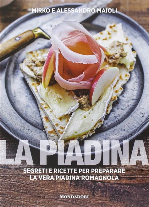 Read La Piadina Segreti E Ricette Per Preparare La Vera Piadina Romagnola 