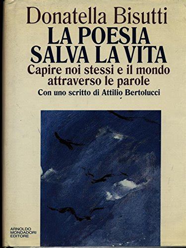 Read La Poesia Salva La Vita Capire Noi Stessi E Il Mondo Attraverso Le Parole Con Uno Scritto Di Attilio Bertoloucci 