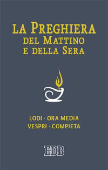 Download La Preghiera Del Mattino E Della Sera Lodi Ora Media Vespri Compieta Ciclo Delle 4 Settimane 