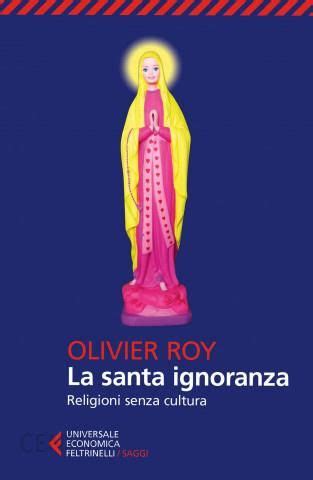 Full Download La Santa Ignoranza Religioni Senza Cultura 