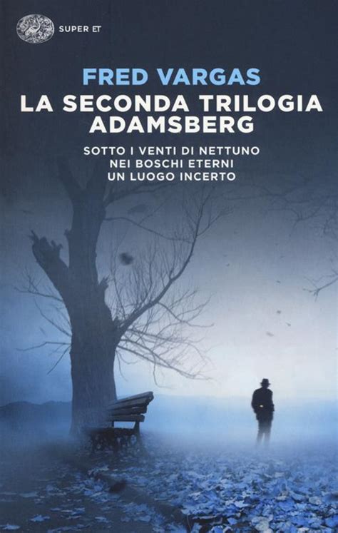 Download La Seconda Trilogia Adamsberg Sotto I Venti Di Nettuno Nei Boschi Eterni Un Luogo Incerto 
