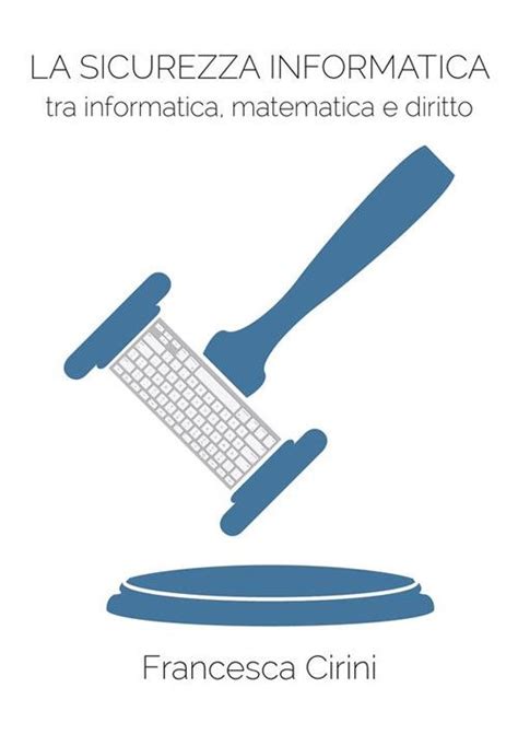 Download La Sicurezza Informatica Tra Informatica Matematica E Diritto 