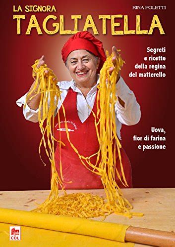 Full Download La Signora Tagliatella Segreti E Ricette Della Regina Del Matterello 