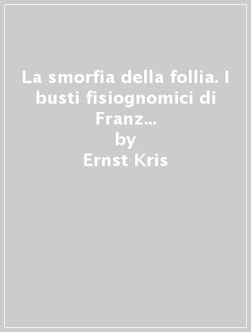 Full Download La Smorfia Della Follia I Busti Fisiognomici Di Franz Xaver Messerschmidt 