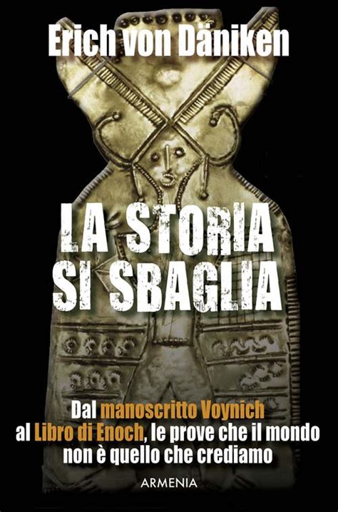 Full Download La Storia Si Sbaglia Dal Manoscritto Voynich Al Libro Di Enoch Le Prove Che Il Mondo Non Quello Che Crediamo 