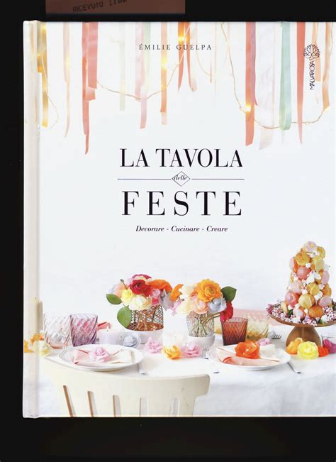 Read Online La Tavola Delle Feste Decorare Cucinare Creare Ediz Illustrata 