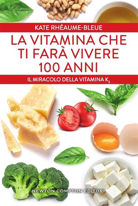 Download La Vitamina Che Ti Far Vivere 100 Anni Il Miracolo Della Vitamina K2 