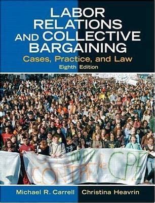 Read Online Labor Relations And Collective Bargaining Cases Practices And Law 