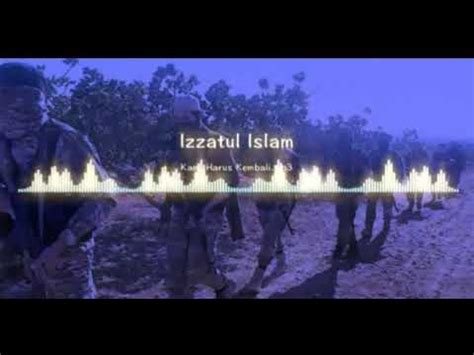 lagu izzatul islam kami harus kembali pulang