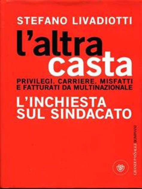 Full Download Laltra Casta Privilegi Carriere Misfatti E Fatturati Da Multinazionale Linchiesta Sul Sindacato 