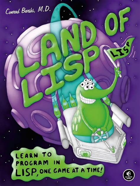Read Online Land Of Lisp Learn To Program In One Game At A Time Conrad Barski 