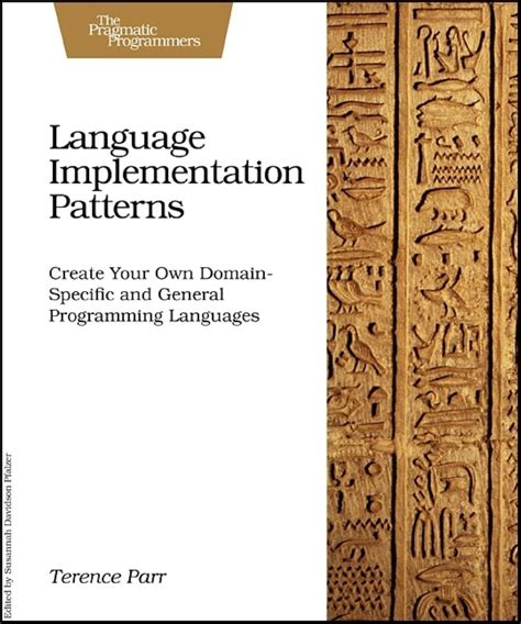 Language Implementation Patterns Create Your Own Domain Specific And General Programming Languages Pragmatic Programmers