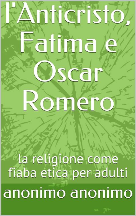 Read Lanticristo Fatima E Oscar Romero La Religione Come Fiaba Etica Per Adulti 