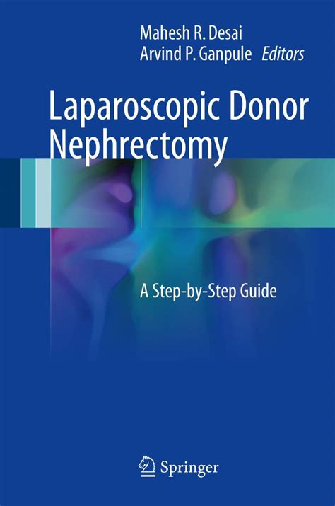 Laparoscopic Donor Nephrectomy A Step By Step Guide