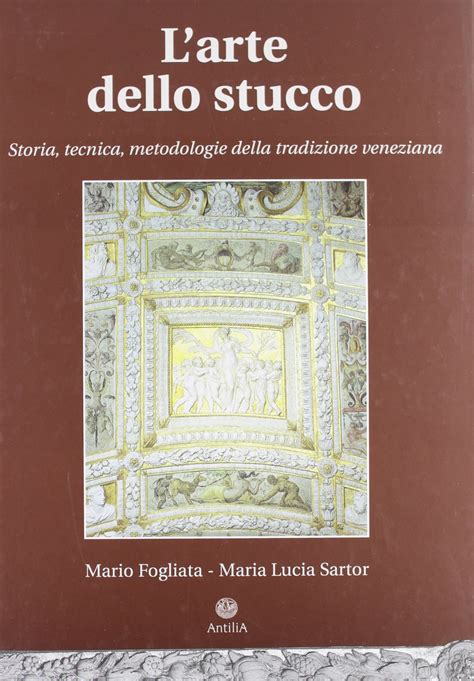 Read Larte Dello Stucco Storia Tecnica Metodologie Della Tradizione Veneziana 